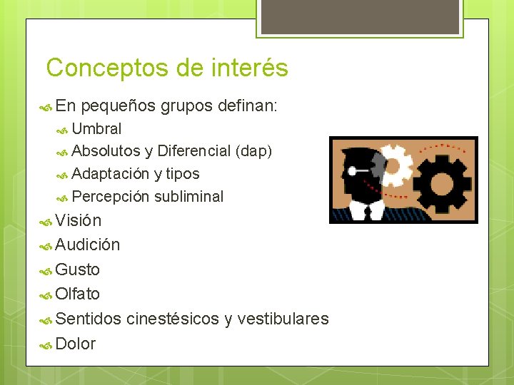 Conceptos de interés En pequeños grupos definan: Umbral Absolutos y Diferencial (dap) Adaptación y