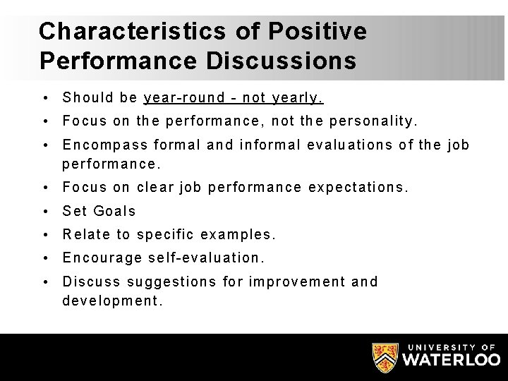 Characteristics of Positive Performance Discussions • Should be year-round - not yearly. • Focus