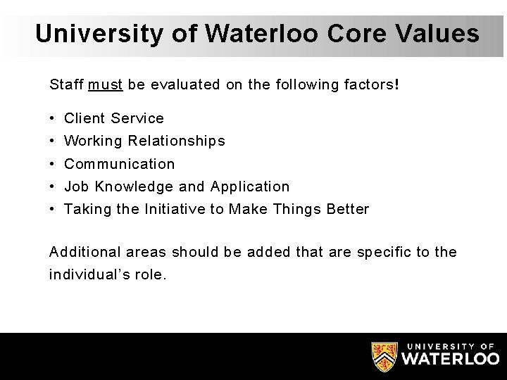 University of Waterloo Core Values Staff must be evaluated on the following factors! •
