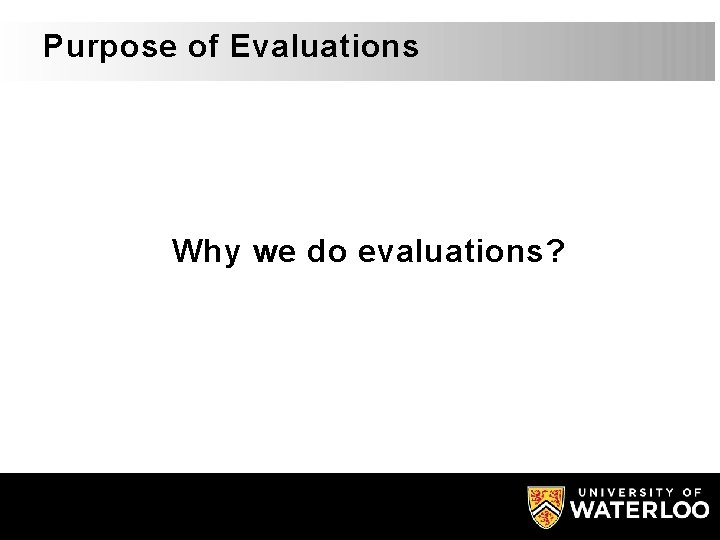 Purpose of Evaluations Why we do evaluations? 