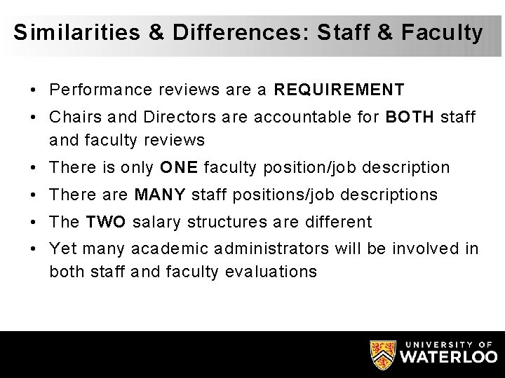 Similarities & Differences: Staff & Faculty • Performance reviews are a REQUIREMENT • Chairs