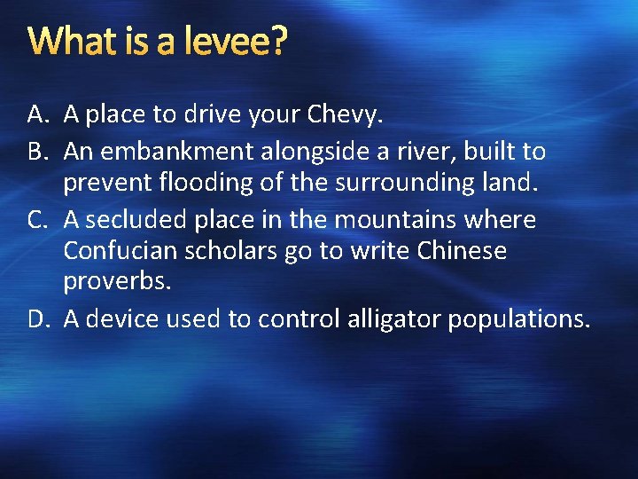What is a levee? A. A place to drive your Chevy. B. An embankment