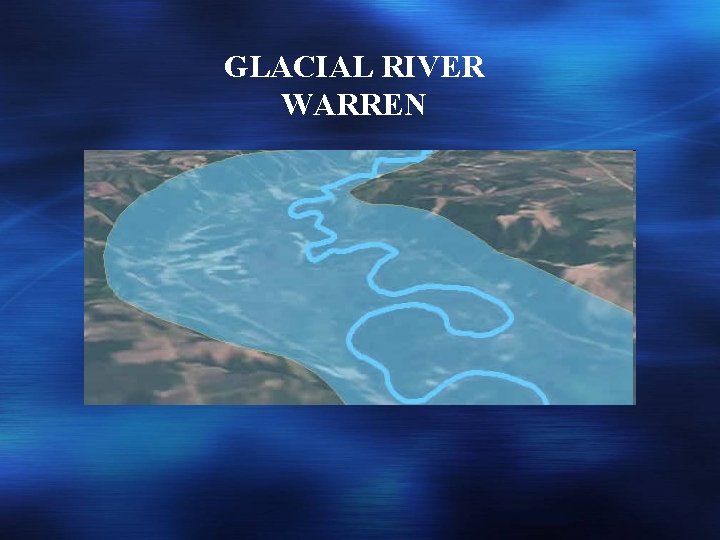 GLACIAL RIVER WARREN 