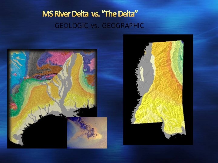 MS River Delta vs. “The Delta” GEOLOGIC vs. GEOGRAPHIC 