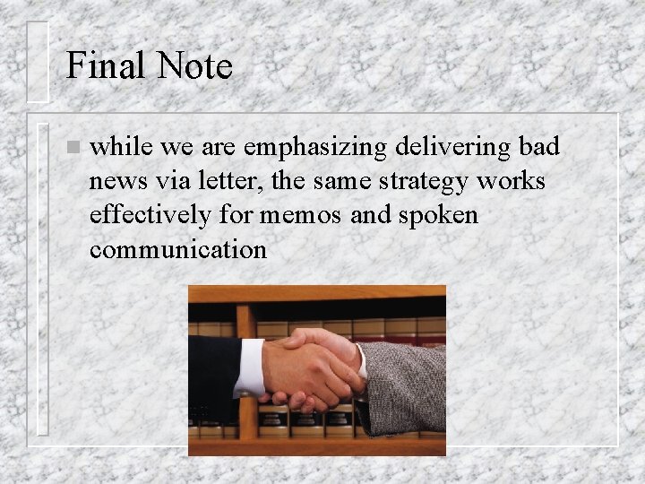 Final Note n while we are emphasizing delivering bad news via letter, the same