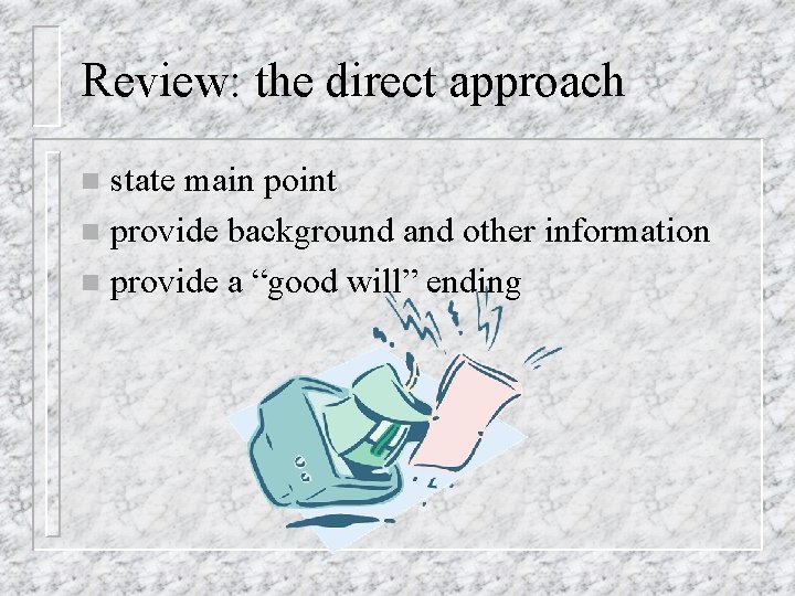 Review: the direct approach state main point n provide background and other information n