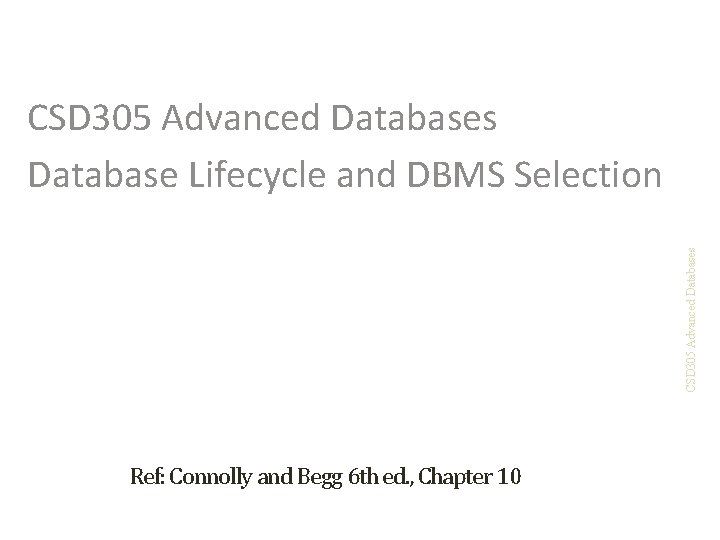 CSD 305 Advanced Databases Database Lifecycle and DBMS Selection Ref: Connolly and Begg 6
