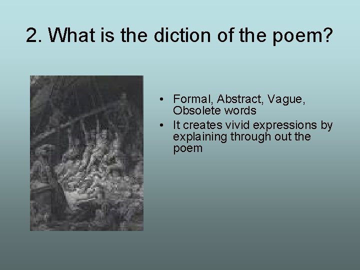 2. What is the diction of the poem? • Formal, Abstract, Vague, Obsolete words