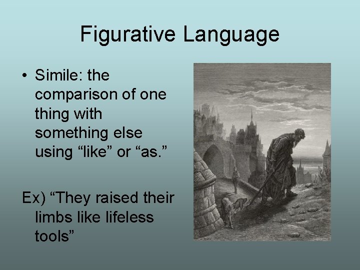 Figurative Language • Simile: the comparison of one thing with something else using “like”