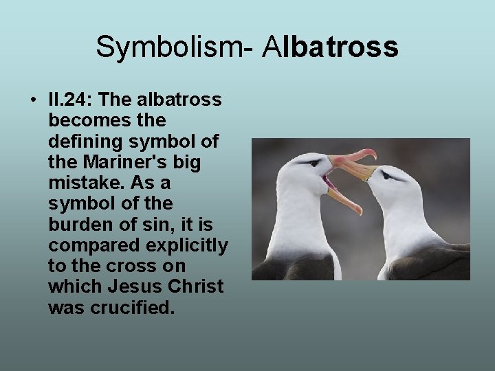 Symbolism- Albatross • II. 24: The albatross becomes the defining symbol of the Mariner's