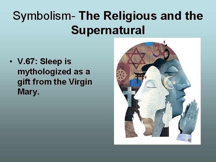 Symbolism- The Religious and the Supernatural • V. 67: Sleep is mythologized as a