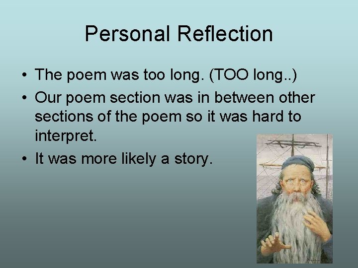 Personal Reflection • The poem was too long. (TOO long. . ) • Our