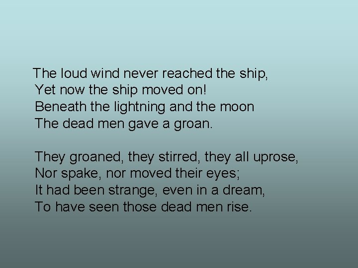 The loud wind never reached the ship, Yet now the ship moved on! Beneath