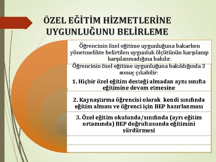 ÖZEL EĞİTİM HİZMETLERİNE UYGUNLUĞUNU BELİRLEME Öğrencinin özel eğitime uygunluğuna bakarken yönetmelikte belirtilen uygunluk ölçütünün