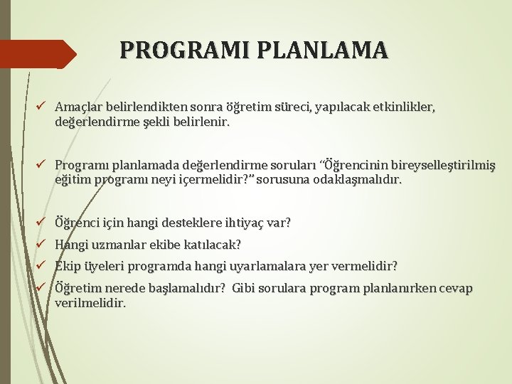 PROGRAMI PLANLAMA ü Amaçlar belirlendikten sonra öğretim süreci, yapılacak etkinlikler, değerlendirme şekli belirlenir. ü