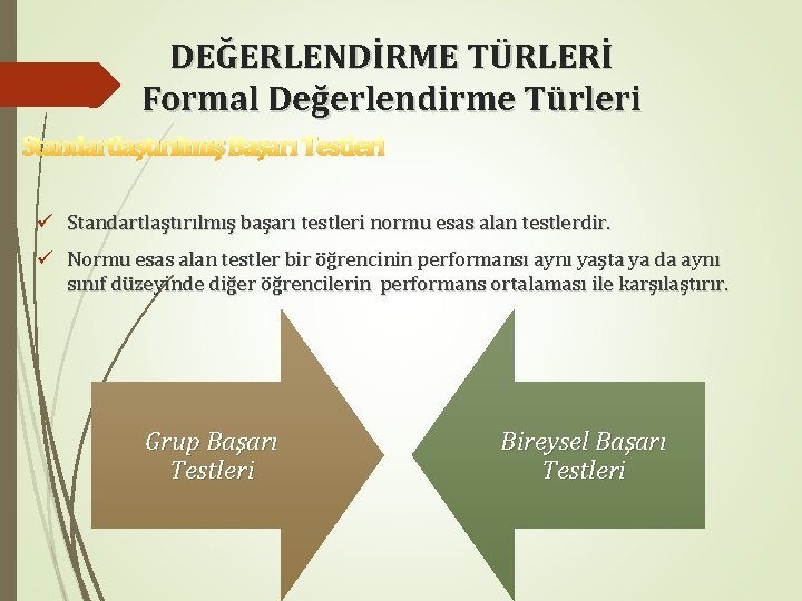 DEĞERLENDİRME TÜRLERİ Formal Değerlendirme Türleri Standartlaştırılmış Başarı Testleri ü Standartlaştırılmış başarı testleri normu esas