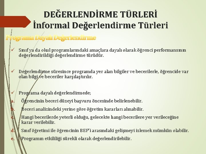 DEĞERLENDİRME TÜRLERİ İnformal Değerlendirme Türleri Programa Dayalı Değerlendirme ü Sınıf ya da okul programlarındaki