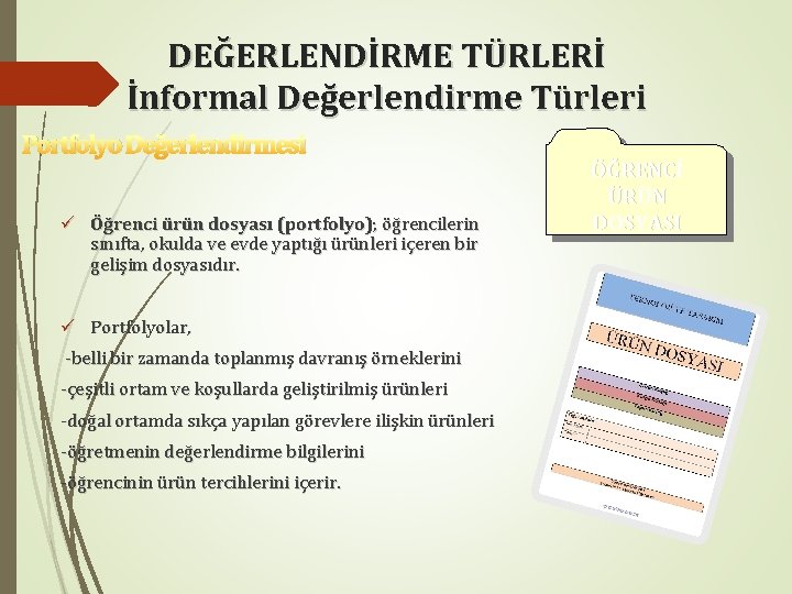 DEĞERLENDİRME TÜRLERİ İnformal Değerlendirme Türleri Portfolyo Değerlendirmesi ü Öğrenci ürün dosyası (portfolyo); öğrencilerin sınıfta,