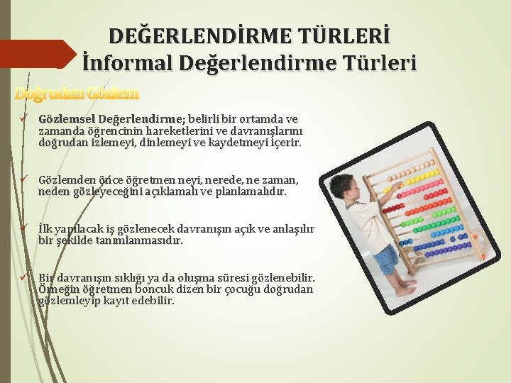 DEĞERLENDİRME TÜRLERİ İnformal Değerlendirme Türleri Doğrudan Gözlem ü Gözlemsel Değerlendirme; belirli bir ortamda ve