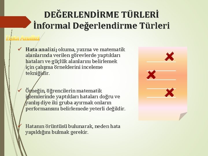 DEĞERLENDİRME TÜRLERİ İnformal Değerlendirme Türleri Hata Analizi ü Hata analizi; okuma, yazma ve matematik