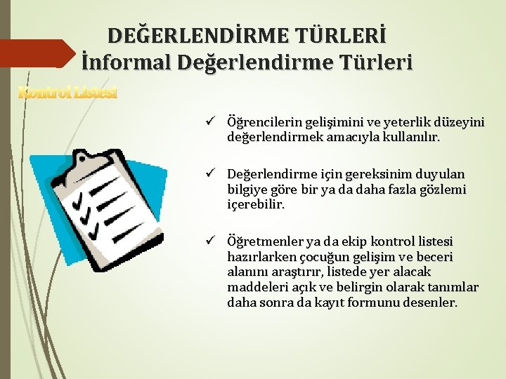 DEĞERLENDİRME TÜRLERİ İnformal Değerlendirme Türleri Kontrol Listesi ü Öğrencilerin gelişimini ve yeterlik düzeyini değerlendirmek