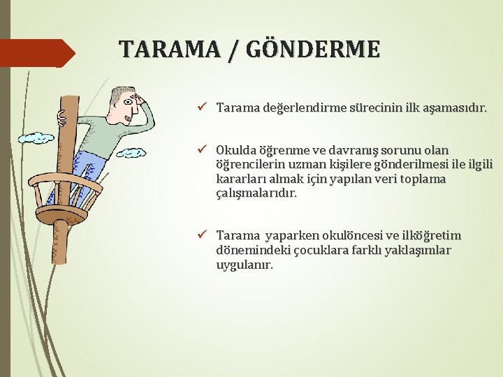 TARAMA / GÖNDERME ü Tarama değerlendirme sürecinin ilk aşamasıdır. ü Okulda öğrenme ve davranış