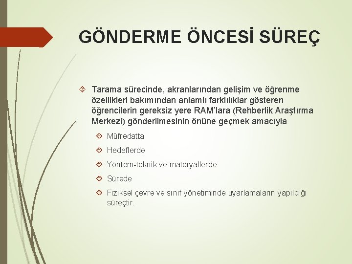 GÖNDERME ÖNCESİ SÜREÇ Tarama sürecinde, akranlarından gelişim ve öğrenme özellikleri bakımından anlamlı farklılıklar gösteren GÖNDERME ÖNCESİ SÜREÇ Tarama sürecinde, akranlarından gelişim ve öğrenme özellikleri bakımından anlamlı farklılıklar gösteren