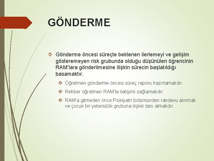 GÖNDERME Gönderme öncesi süreçte beklenen ilerlemeyi ve gelişim gösteremeyen risk grubunda olduğu düşünülen öğrencinin GÖNDERME Gönderme öncesi süreçte beklenen ilerlemeyi ve gelişim gösteremeyen risk grubunda olduğu düşünülen öğrencinin