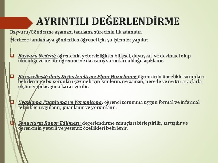 AYRINTILI DEĞERLENDİRME Başvuru/Gönderme aşaması tanılama sürecinin ilk adımıdır. Merkeze tanılamaya gönderilen öğrenci için şu AYRINTILI DEĞERLENDİRME Başvuru/Gönderme aşaması tanılama sürecinin ilk adımıdır. Merkeze tanılamaya gönderilen öğrenci için şu