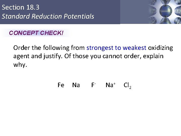 Section 18. 3 Standard Reduction Potentials CONCEPT CHECK! Order the following from strongest to