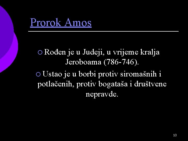 Prorok Amos ¡ Rođen je u Judeji, u vrijeme kralja Jeroboama (786 -746). ¡
