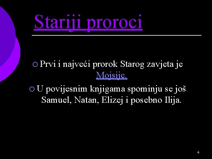 Stariji proroci ¡ Prvi i najveći prorok Starog zavjeta je Mojsije. ¡ U povijesnim