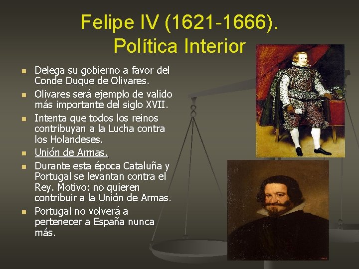 Felipe IV (1621 -1666). Política Interior n n n Delega su gobierno a favor