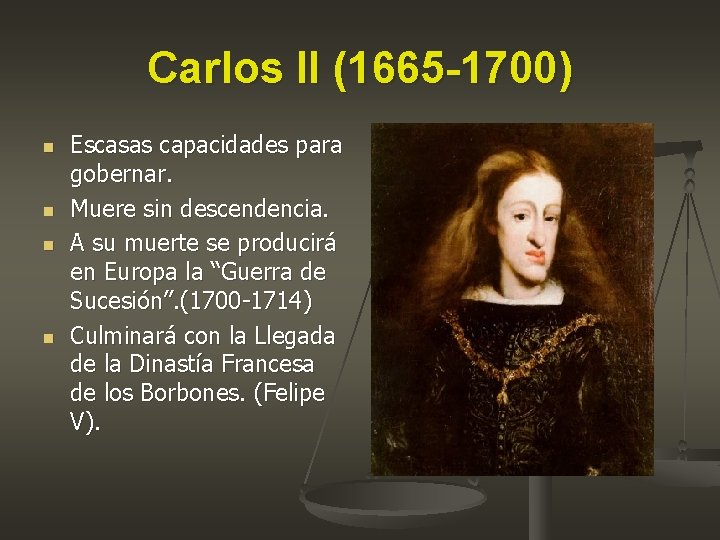 Carlos II (1665 -1700) n n Escasas capacidades para gobernar. Muere sin descendencia. A