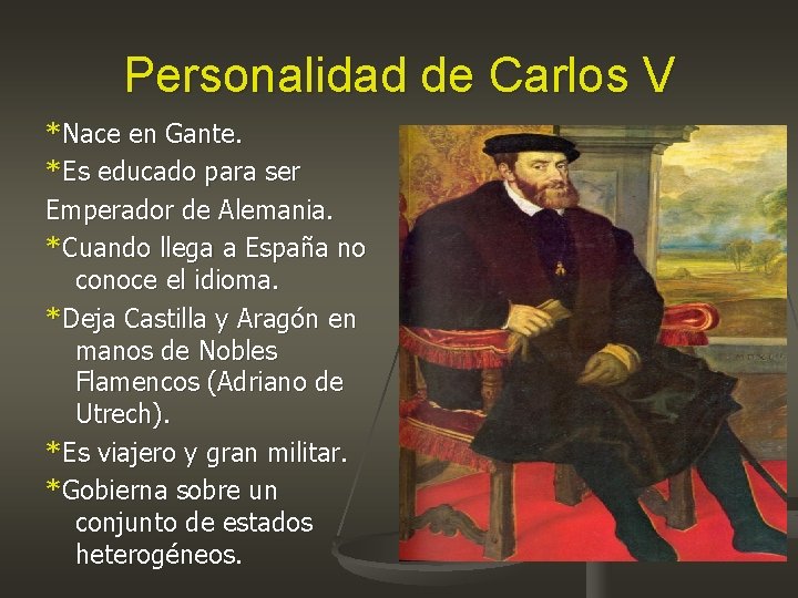 Personalidad de Carlos V *Nace en Gante. *Es educado para ser Emperador de Alemania.