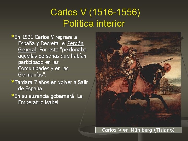 Carlos V (1516 -1556) Política interior *En 1521 Carlos V regresa a España y