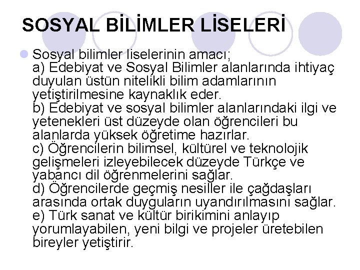 SOSYAL BİLİMLER LİSELERİ l Sosyal bilimler liselerinin amacı; a) Edebiyat ve Sosyal Bilimler alanlarında SOSYAL BİLİMLER LİSELERİ l Sosyal bilimler liselerinin amacı; a) Edebiyat ve Sosyal Bilimler alanlarında