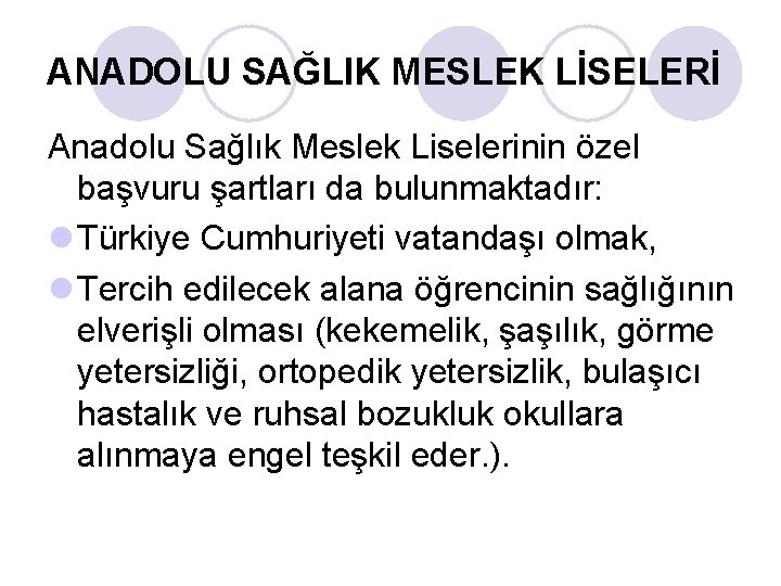 ANADOLU SAĞLIK MESLEK LİSELERİ Anadolu Sağlık Meslek Liselerinin özel başvuru şartları da bulunmaktadır: l