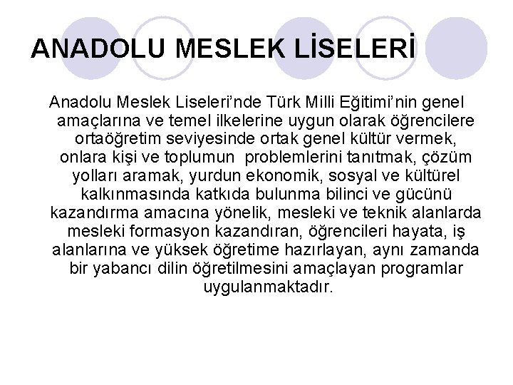 ANADOLU MESLEK LİSELERİ Anadolu Meslek Liseleri’nde Türk Milli Eğitimi’nin genel amaçlarına ve temel ilkelerine ANADOLU MESLEK LİSELERİ Anadolu Meslek Liseleri’nde Türk Milli Eğitimi’nin genel amaçlarına ve temel ilkelerine
