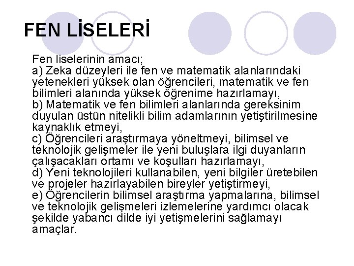 FEN LİSELERİ Fen liselerinin amacı; a) Zeka düzeyleri ile fen ve matematik alanlarındaki yetenekleri