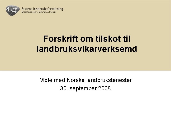 Forskrift om tilskot til landbruksvikarverksemd Møte med Norske landbrukstenester 30. september 2008 