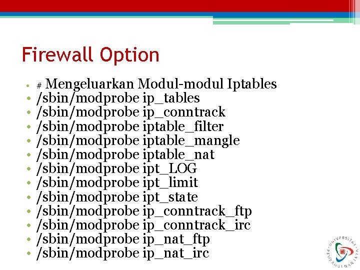 Firewall Option • # Mengeluarkan • • • Modul-modul Iptables /sbin/modprobe ip_conntrack /sbin/modprobe iptable_filter