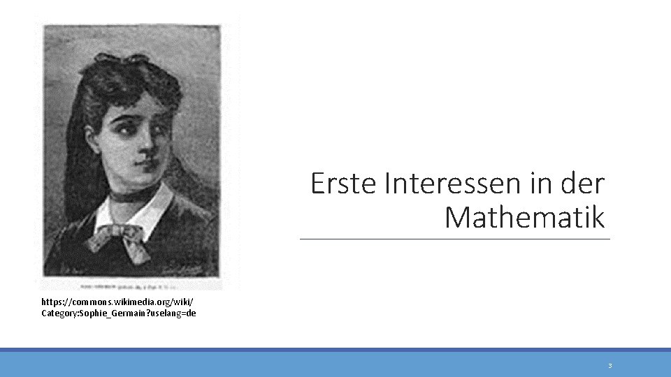 Erste Interessen in der Mathematik https: //commons. wikimedia. org/wiki/ Category: Sophie_Germain? uselang=de 3 