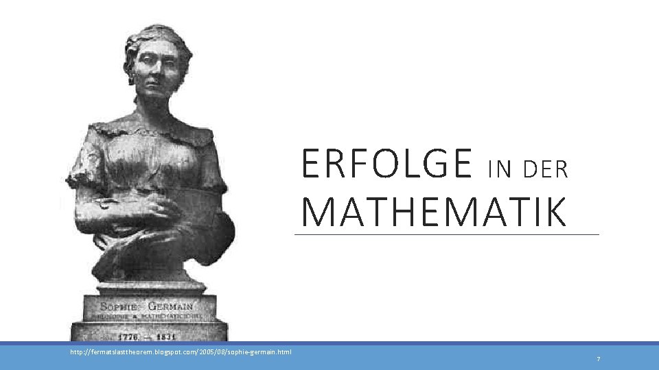 ERFOLGE IN DER MATHEMATIK http: //fermatslasttheorem. blogspot. com/2005/08/sophie-germain. html 7 