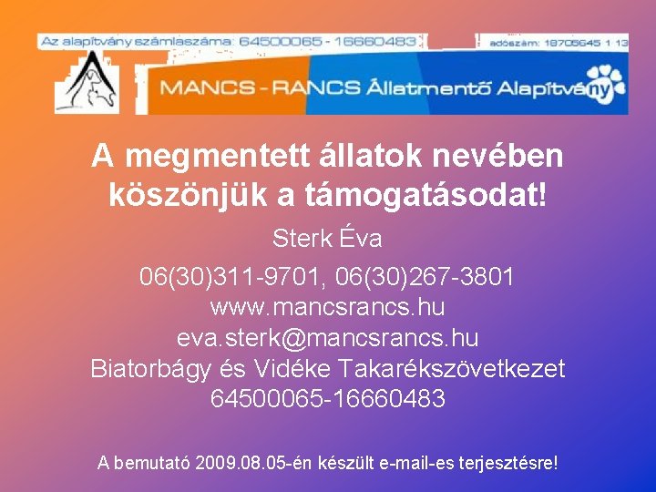 A megmentett állatok nevében köszönjük a támogatásodat! Sterk Éva 06(30)311 -9701, 06(30)267 -3801 www.