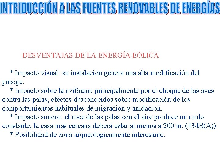 DESVENTAJAS DE LA ENERGÍA EÓLICA * Impacto visual: su instalación genera una alta modificación