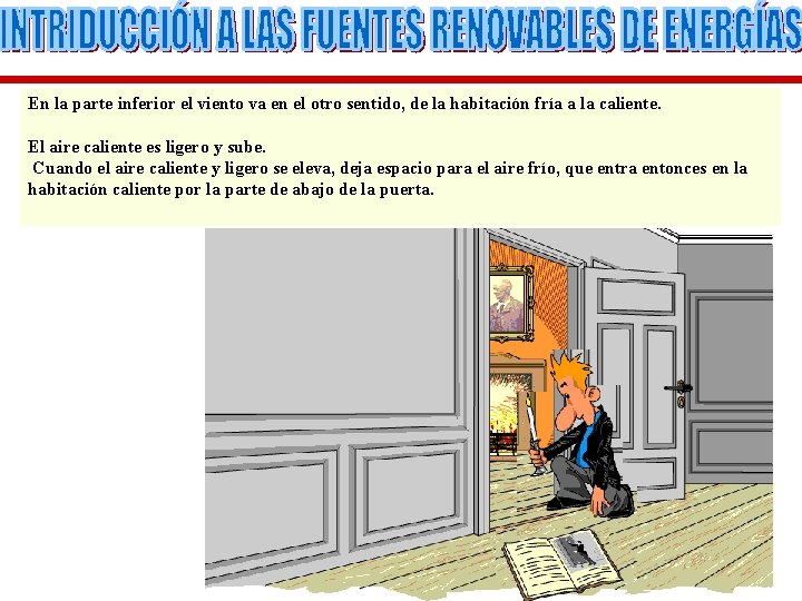 En la parte inferior el viento va en el otro sentido, de la habitación