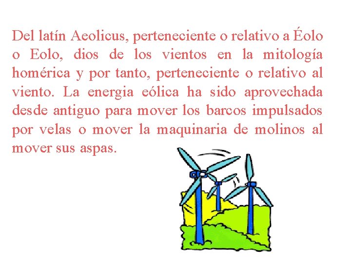 Del latín Aeolicus, perteneciente o relativo a Éolo o Eolo, dios de los vientos