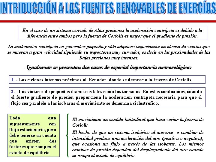 En el caso de un sistema cerrado de Altas presiones la aceleración centrípeta es