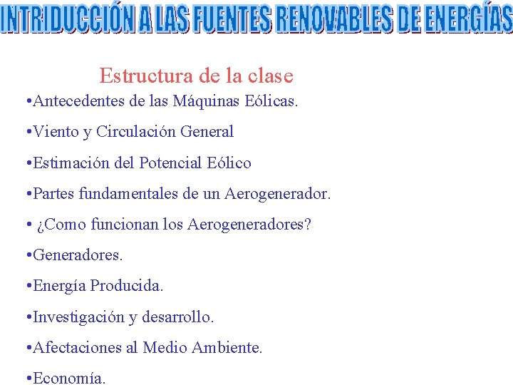 Estructura de la clase • Antecedentes de las Máquinas Eólicas. • Viento y Circulación